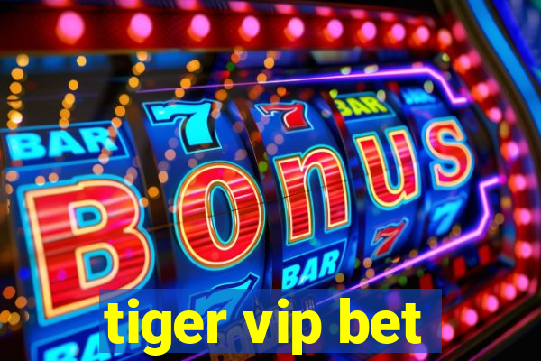 tiger vip bet